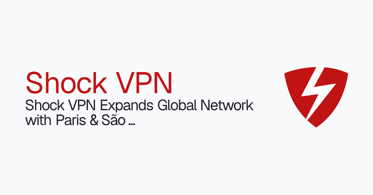 Shock VPN | Shock VPN Expands Network With Paris & São Paulo Servers
